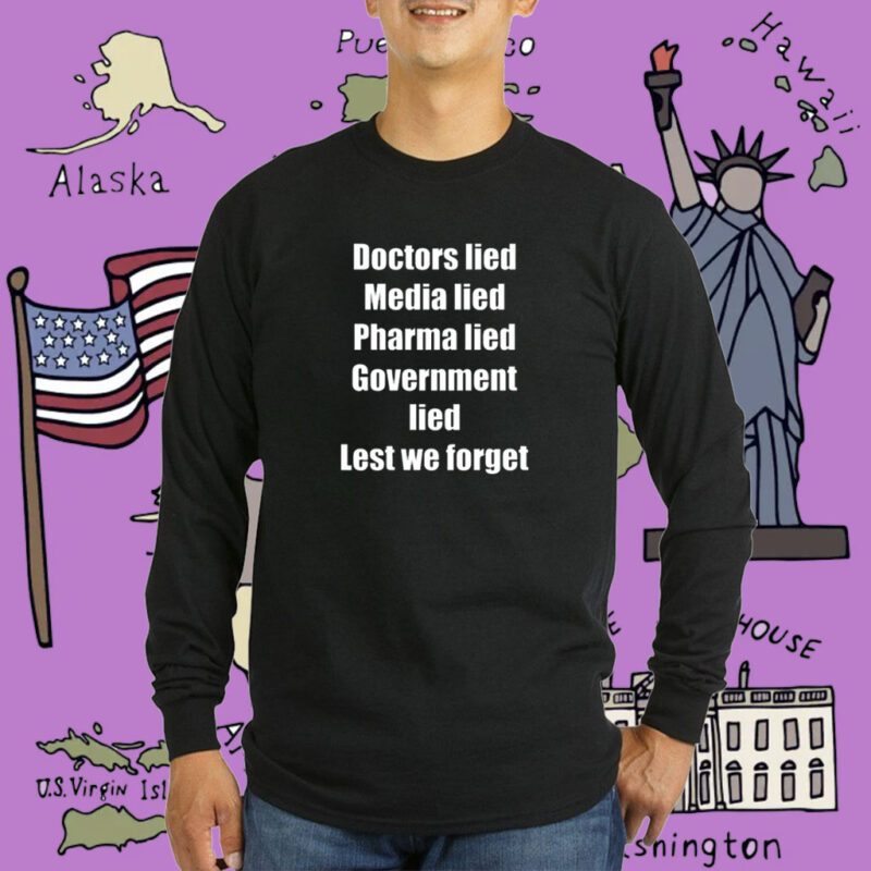 Doctors Lied Media Lied Pharma Lied Government Lied Lest We Forget T-Shirt