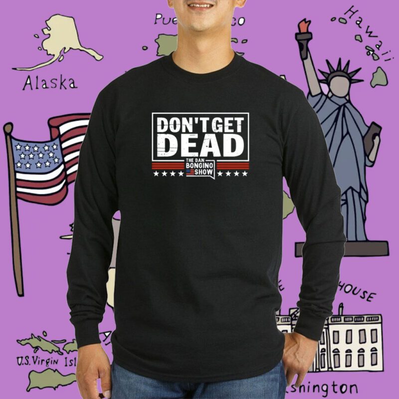 Don’t Get Dead The Dan Bongino Show Tee Shirt