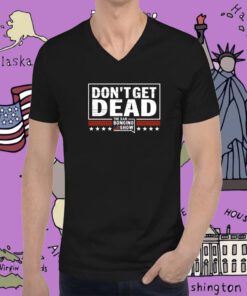 Don’t Get Dead The Dan Bongino Show Tee Shirt