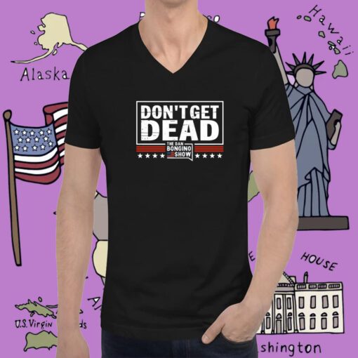 Don’t Get Dead The Dan Bongino Show Tee Shirt