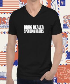 Drug Dealer Spending Habits Tee Shirt