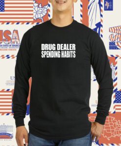 Drug Dealer Spending Habits Tee Shirt