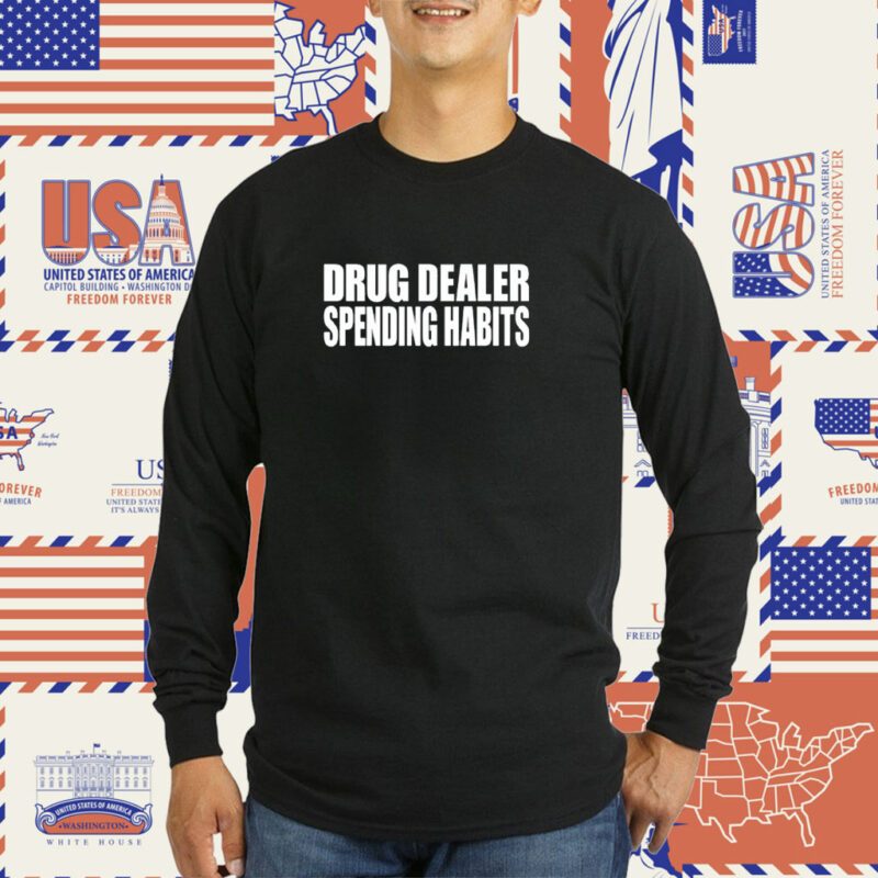 Drug Dealer Spending Habits Tee Shirt