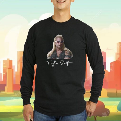 Duane Chapman Taylor Swift Dog The Bounty Hunter Tee Shirt