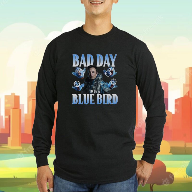 Elon Musk Bad Day To Be A Blue Bird Twitter Tee Shirt