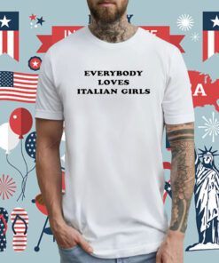 Everybody Loves Italian Girls Tee Shirt