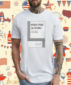 Feed The Actors A Play In One Act By Sag-Aftra Support Your Local Union T-Shirt