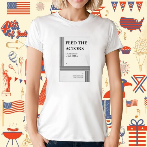 Feed The Actors A Play In One Act By Sag-Aftra Support Your Local Union T-Shirt