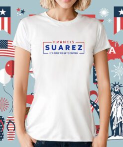 Francis Suarez It's Time We Get Started Tee Shirt