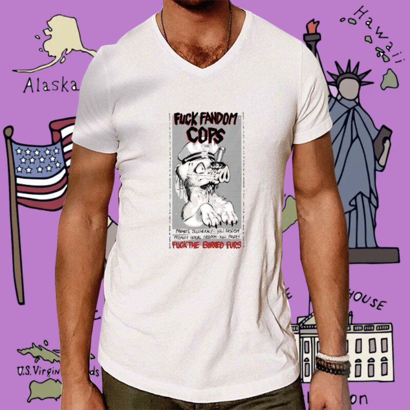 Fuck Fandom Cops Fuck The Burned Furs T-Shirt