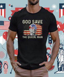 God Save The Queen Man Funny Joe Biden Tee Shirt