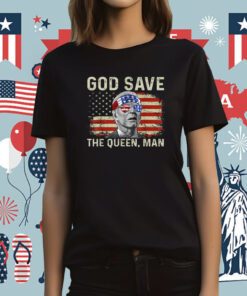 God Save The Queen Man Funny Joe Biden Tee Shirt