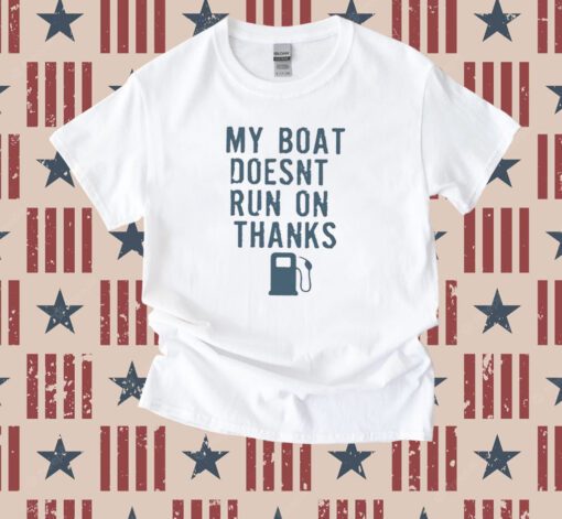 Greg Biffle My Boat Doesn’t Run On Thanks Tee Shirt