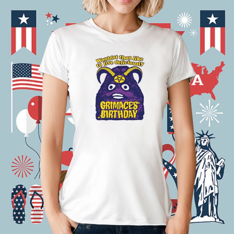 Grimace's Birthday Wouldst Thou Like To Live Deliciously Tee Shirt