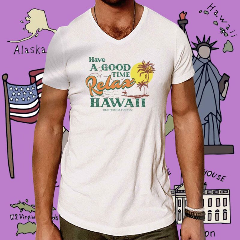 Have A Good Relax Hawaii Tee Shirt