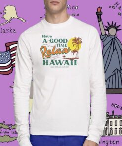 Have A Good Relax Hawaii Tee Shirt