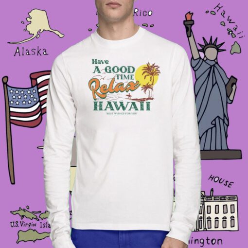 Have A Good Relax Hawaii Tee Shirt