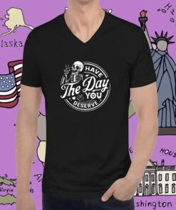 Have The Day You Deserve Peace Sign Skeleton Vintage Shirts