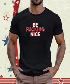 Hunter Biden Be Fucking Nice Tee Shirt