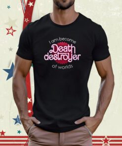 I Am Become Death Destroyer Of Worlds Barbie X Oppenheimer Oppenheimer Tee Shirt