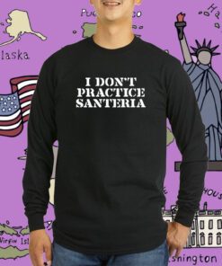 I Don't Practice Santeria Tee Shirt