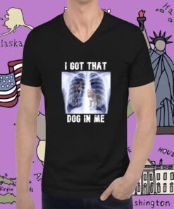 I Got that Dog in Me Xray Meme Tee Shirt