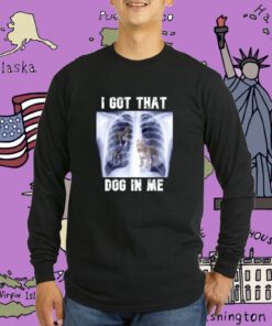 I Got that Dog in Me Xray Meme Tee Shirt