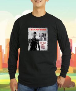 I Stand With Jason Aldean Try That In A Small Town Tee Shirt