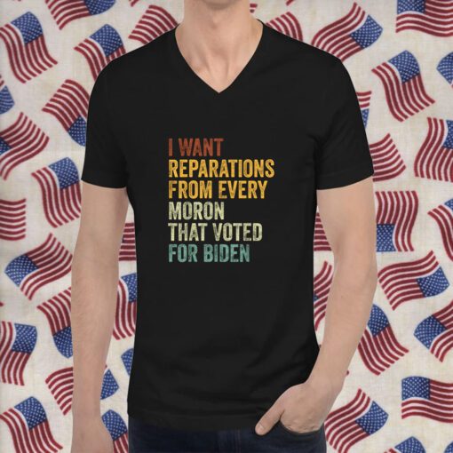 I Want Reparations From Every Moron That Voted For Biden 2024 Shirts