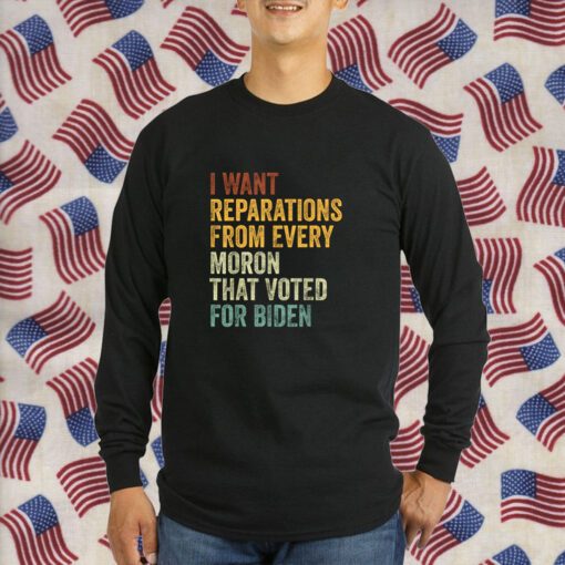 I Want Reparations From Every Moron That Voted For Biden 2024 Shirts