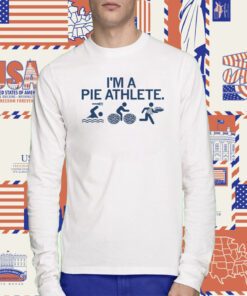 I'm A Pie Athlete Tee Shirt