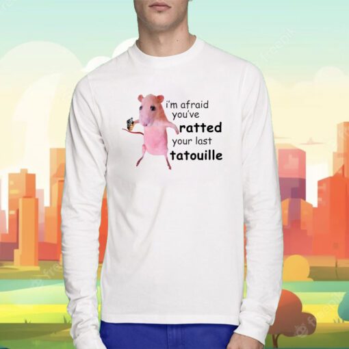 Funny I'm Afraid You've Ratted Your Last Tatouille Pink Rat T-Shirt