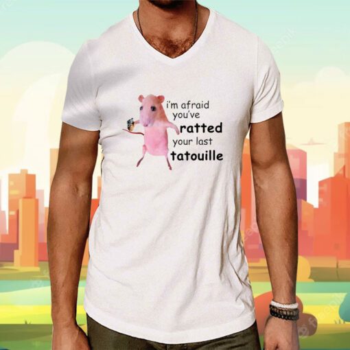 Funny I'm Afraid You've Ratted Your Last Tatouille Pink Rat T-Shirt