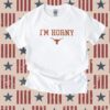 I’m Horny Texas Longhorns Tee Shirt