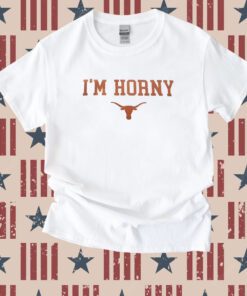 I’m Horny Texas Longhorns Tee Shirt