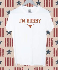 I’m Horny Texas Longhorns Tee Shirt