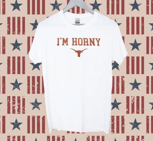 I’m Horny Texas Longhorns Tee Shirt