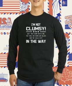 I'm Not Clumsy In The Way Tee Shirt