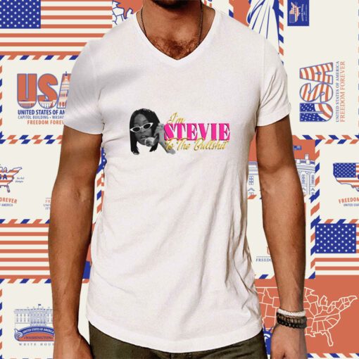 I'm Stevie To The Bullshit Tee Shirt