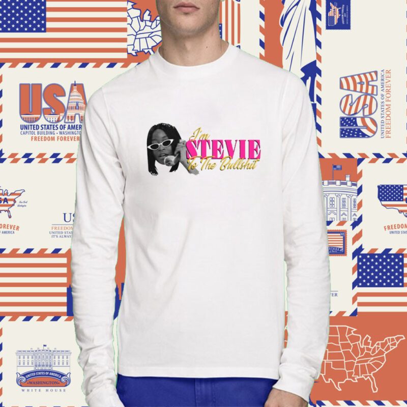 I'm Stevie To The Bullshit Tee Shirt