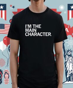 I'm the Main Character Shirt