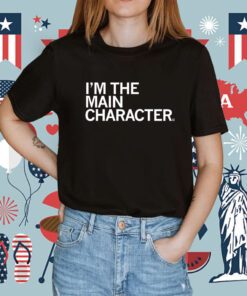 I'm the Main Character Shirt