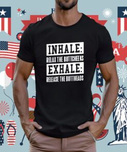 Inhale Relax The Buttcheeks Exhale Release The Buttheads Tee Shirt