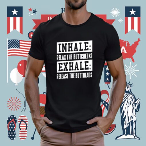 Inhale Relax The Buttcheeks Exhale Release The Buttheads Tee Shirt