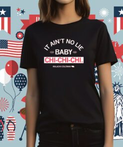 It ain't no lie, baby, Chi-Chi-Chi Tee Shirt