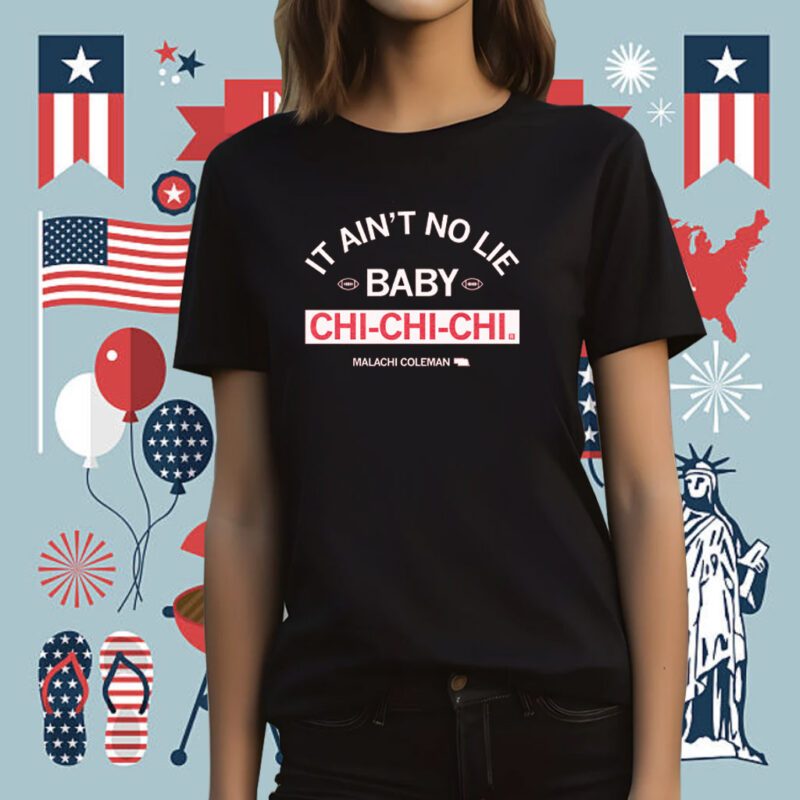 It ain't no lie, baby, Chi-Chi-Chi Tee Shirt