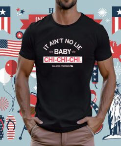 It ain't no lie, baby, Chi-Chi-Chi Tee Shirt