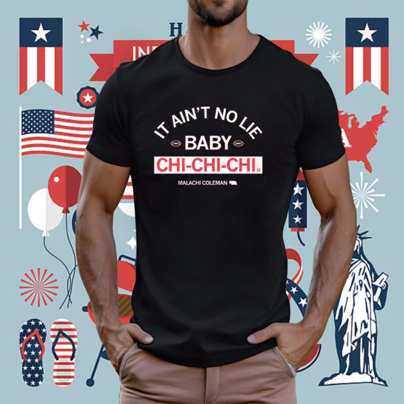 It ain't no lie, baby, Chi-Chi-Chi Tee Shirt