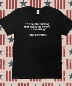 It's Not The Thinking That Makes The Money It's The Sitting Tee Shirt