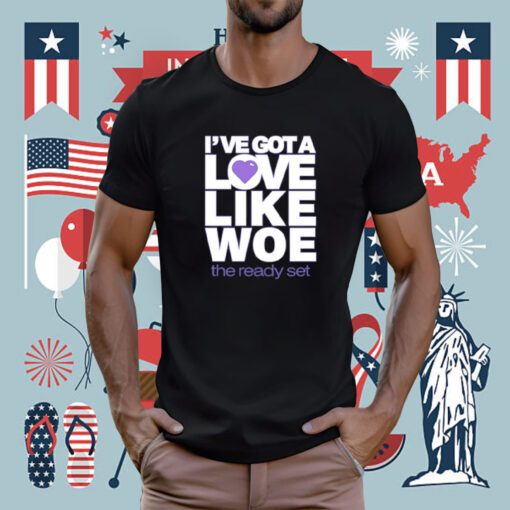 I've Got A Love Like Woe Tee Shirt